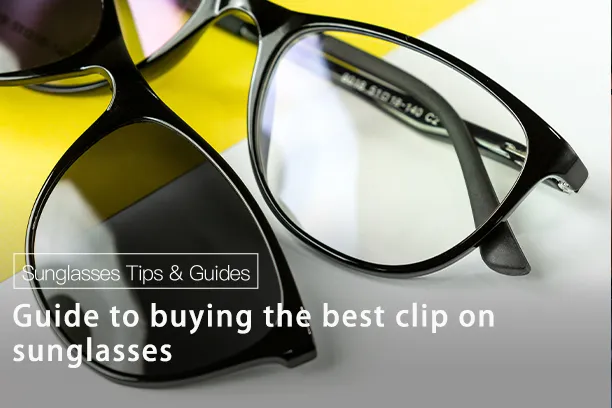 Guide to buying the best clip on sunglasses