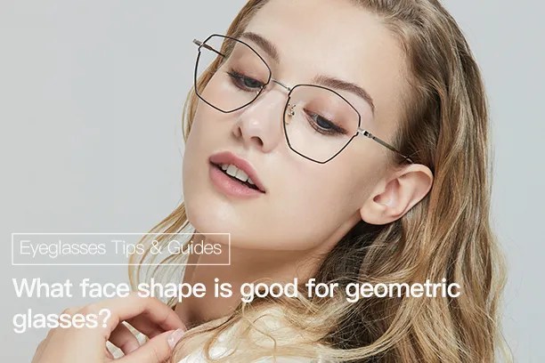 What face shape is good for geometric glasses?