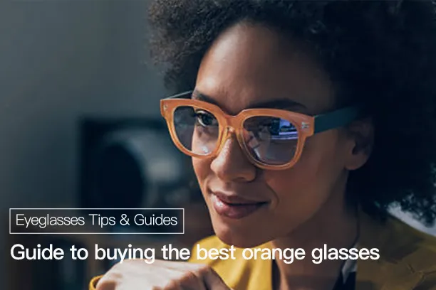 Guide to buying the best orange glasses