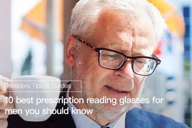 10 best prescription reading glasses for men you should know