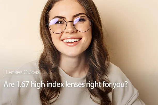 Are 1.67 high index lenses right for you?