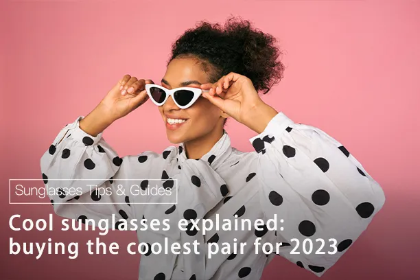 Cool sunglasses explained: buying the coolest pair for 2023