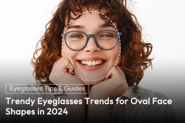 Trendy Eyeglasses Trends for Oval Face Shapes in 2024